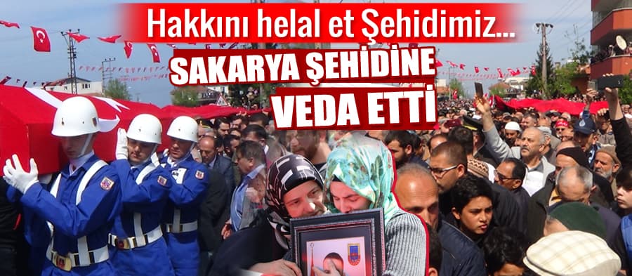 Sakarya, şehidine veda etti