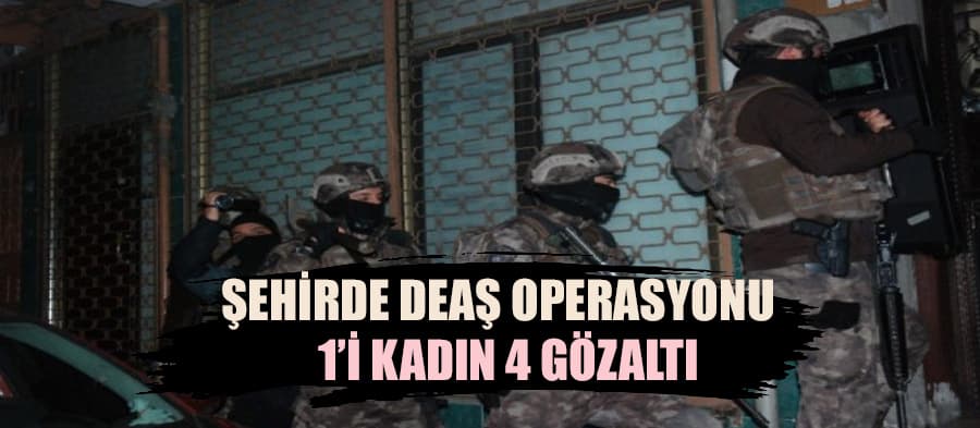Şehirde DEAŞ operasyonu