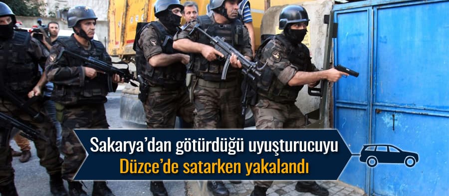 Sakarya'dan Düzce'ye uyuşturucu götüren kişi tutuklandı