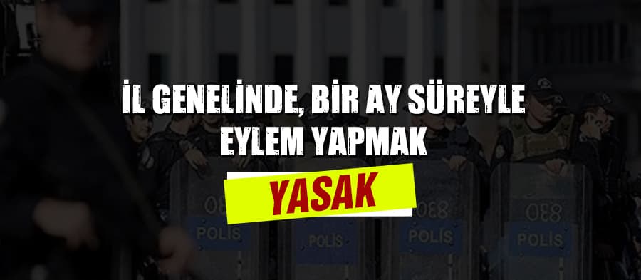 30 gün boyunca bazı etkinlikler ve eylemler yasaklandı