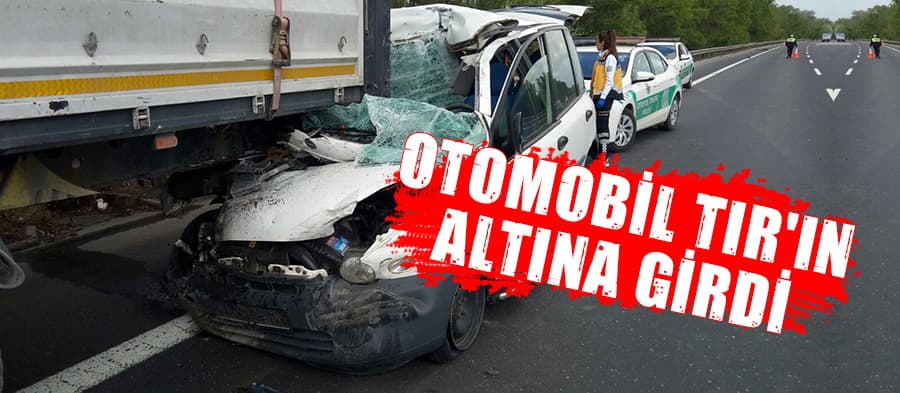 Otomobil TIR'a arkadan çarptı