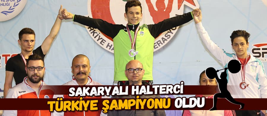 Sakaryalı halterci Türkiye Şampiyonu oldu