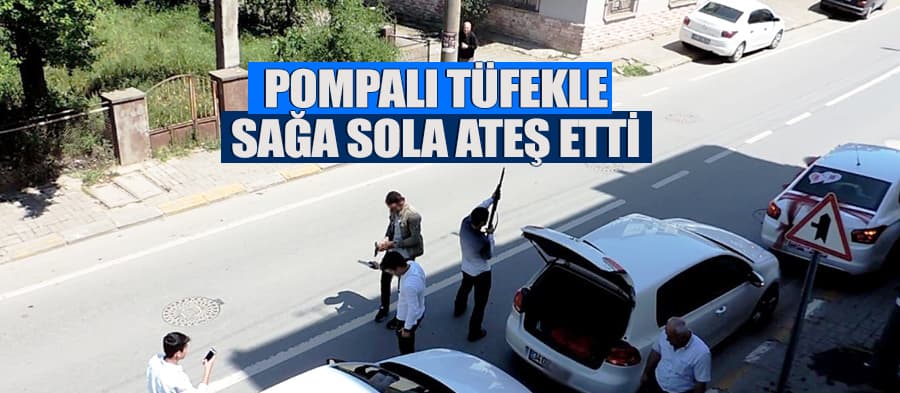Adapazarı'nda pompalı tüfekle sağa sola ateş etti
