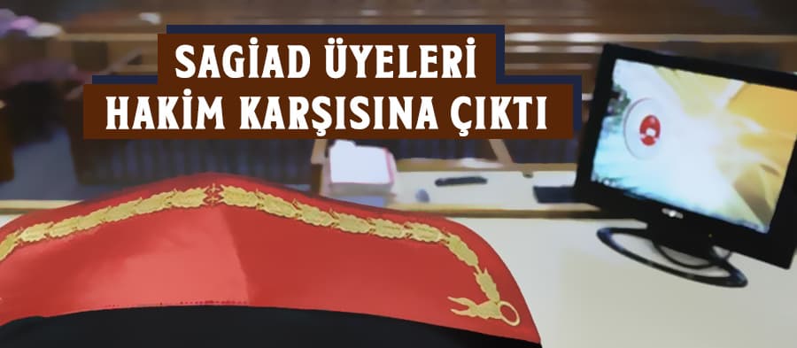 SAGİAD üyeleri hakim karşısına çıktı 