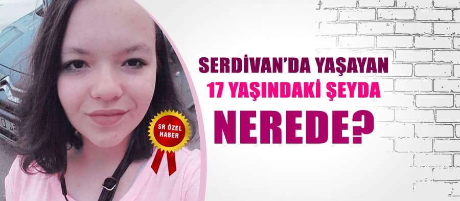 17 yaşındaki Şeyda'dan haber alınamıyor