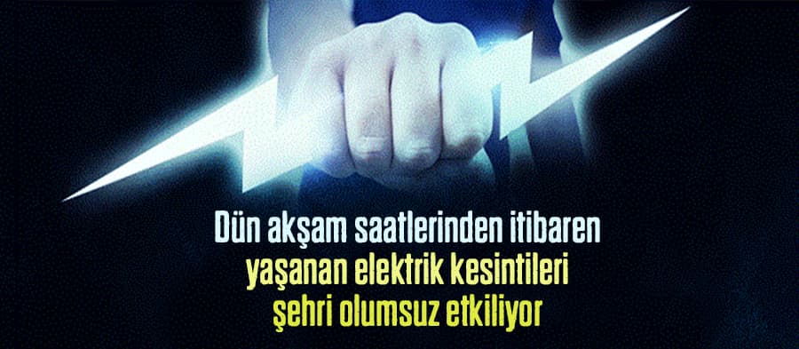 Sık sık kesilen elektrik şehri olumsuz etkiliyor