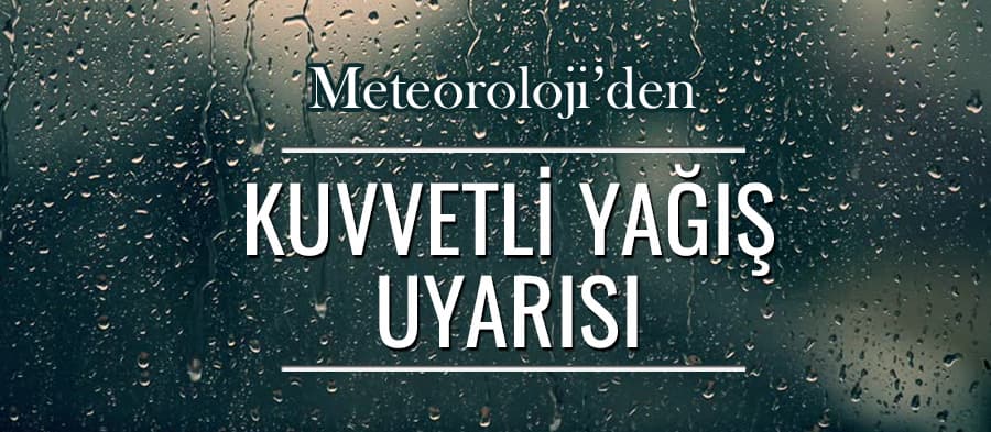 Meteoroloji'den kuvvetli yağış uyarısı
