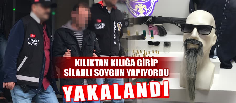 Kılıktan kılığa girerek soygun yapıyordu, yakalandı