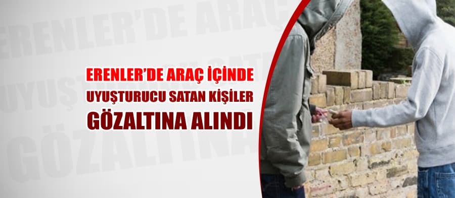 Araç içinde uyuşturucu satan kişiler gözaltına alındı