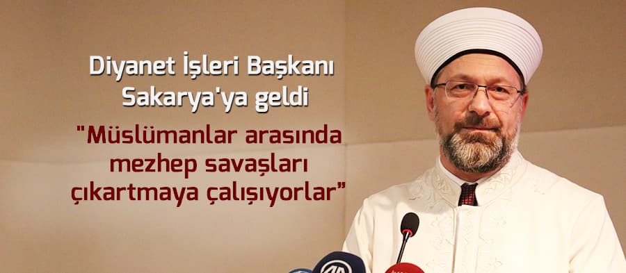Diyanet İşleri Başkanı Prof. Dr. Ali Erbaş Sakarya'ya geldi