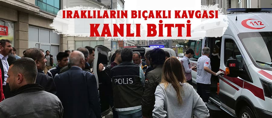Iraklıların bıçaklı kavgası kanlı bitti