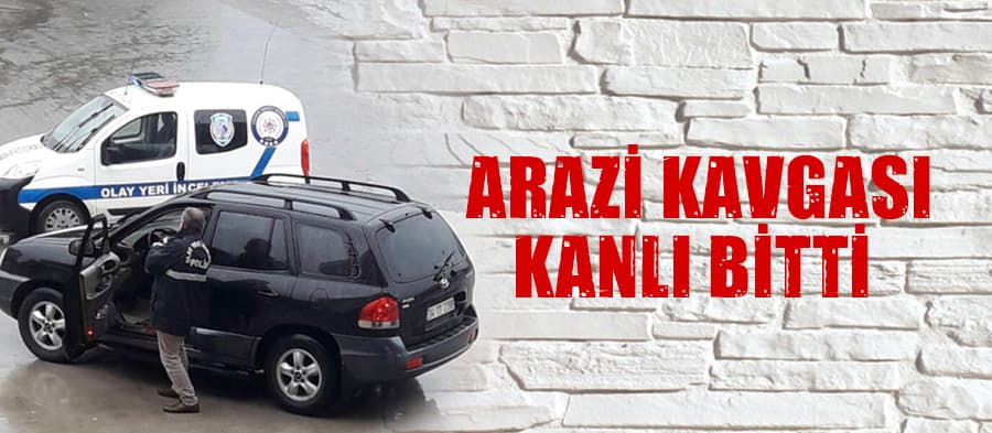 Arazi kavgası kanlı bitti