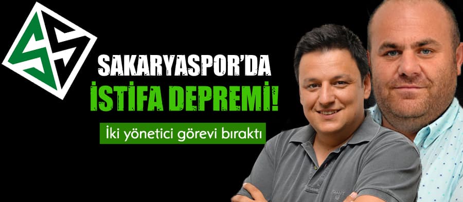 Sakaryaspor'da istifa depremi!