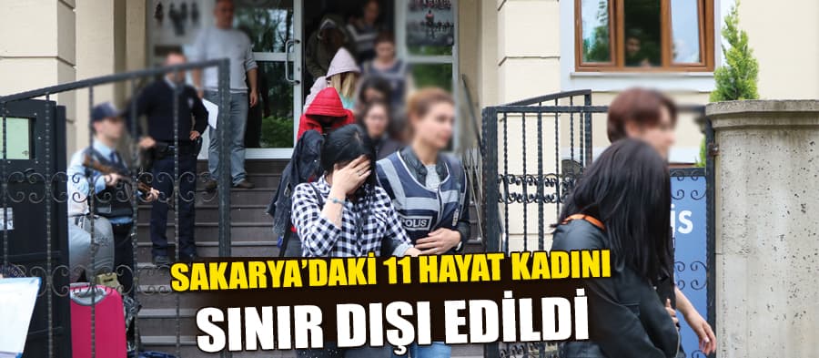 11 hayat kadını sınır dışı edildi