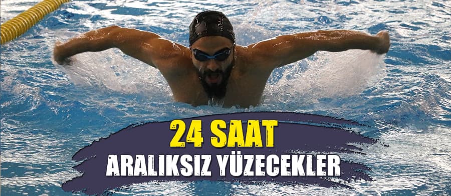 24 saat aralıksız yüzecekler