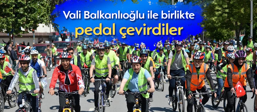 Vali Balkanlıoğlu ile birlikte pedal çevirdiler