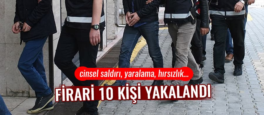 Sakarya'da firari 10 kişi yakalandı