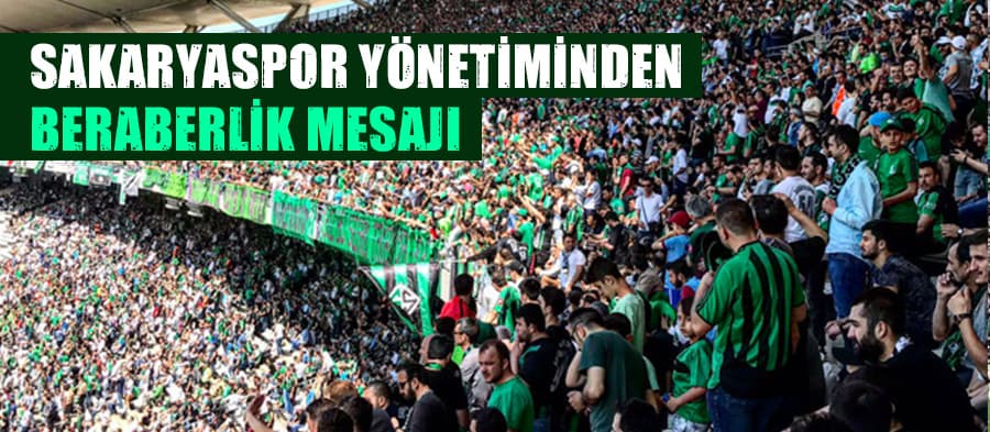 Sakaryaspor yönetiminden beraberlik mesajı