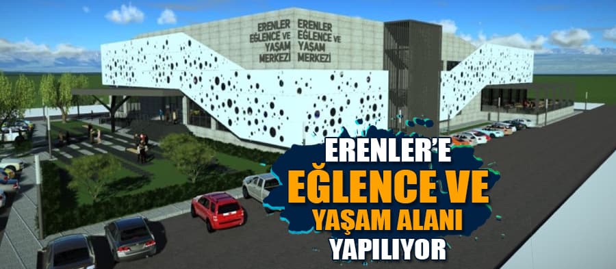 Erenler'e Eğlence ve Yaşam Merkezi yapılıyor