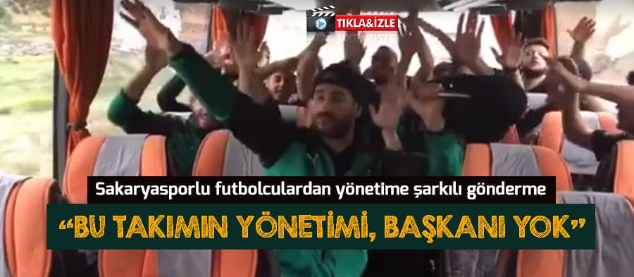 Sakaryasporlu futbolculardan yönetime şarkılı gönderme
