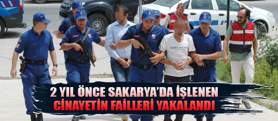 2016 yılında Sakarya'da işlenen cinayetin failleri yakalandı
