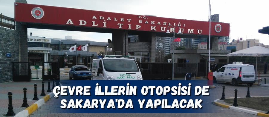 Çevre illerin otopsisi artık Sakarya'da yapılacak