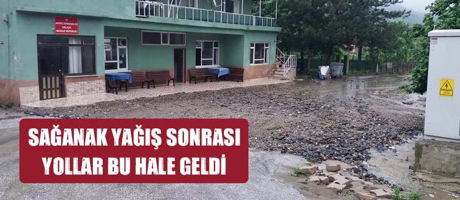 Sağanak yağış sonrası yollar bu hale geldi