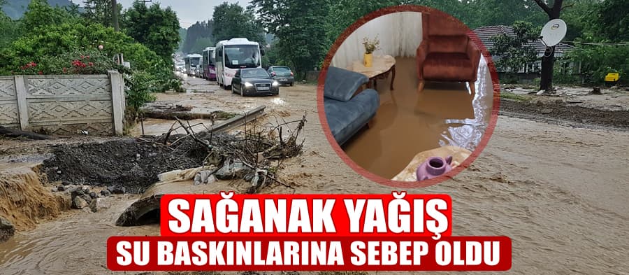 Sağanak yağış su baskınlarına neden oldu