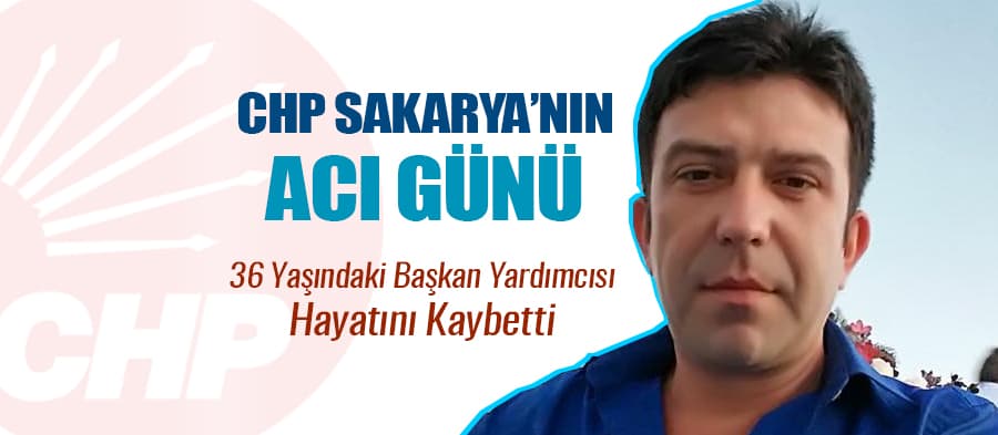 CHP Adapazarı İlçe Başkan Yardımcısı hayatını kaybetti

