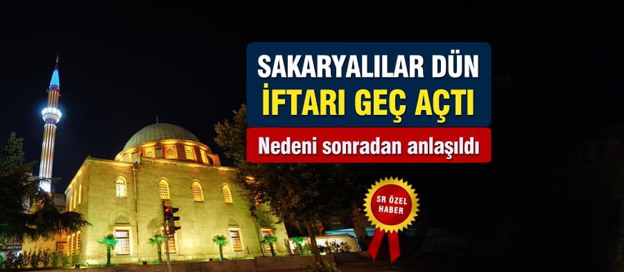 Sakarya'da ezan geç okununca, iftarı da geç açtılar