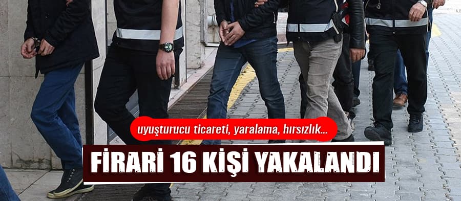 Hapis cezası bulunan 16 firari yakalandı