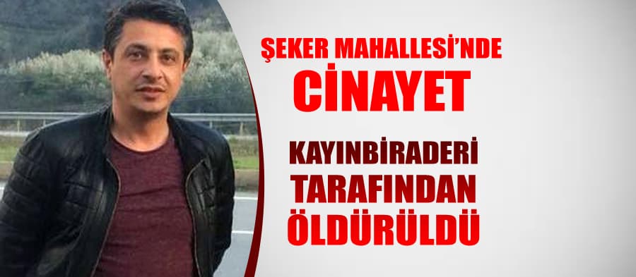 Sahur vaktinde kayınbiraderi tarafından öldürüldü