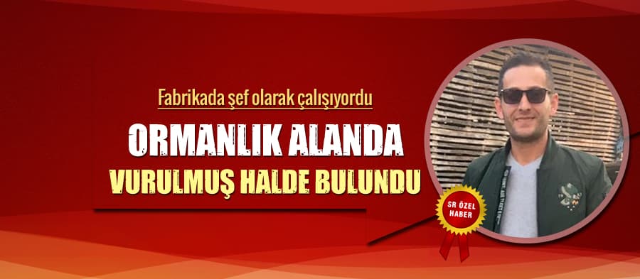 Ormanlık alanda vurulmuş halde bulundu