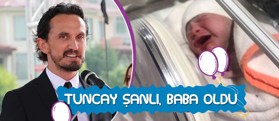 Tuncay Şanlı, baba oldu