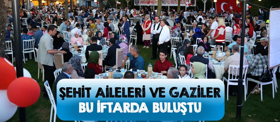 Şehit aileleri ve gaziler bu iftarda buluştu