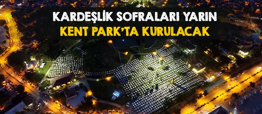 Kardeşlik sofraları Kent Park'a kurulacak