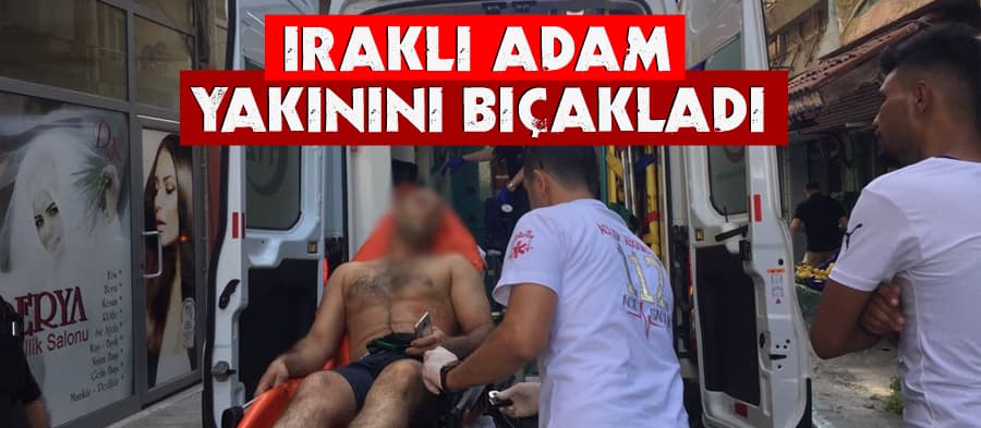 Iraklı adam, yakınını bıçakladı