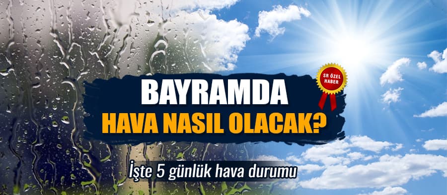 Bayramda Sakarya'da hava nasıl olacak?