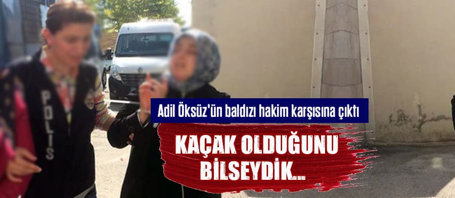 Adil Öksüz'ün baldızı hakim karşısına çıktı