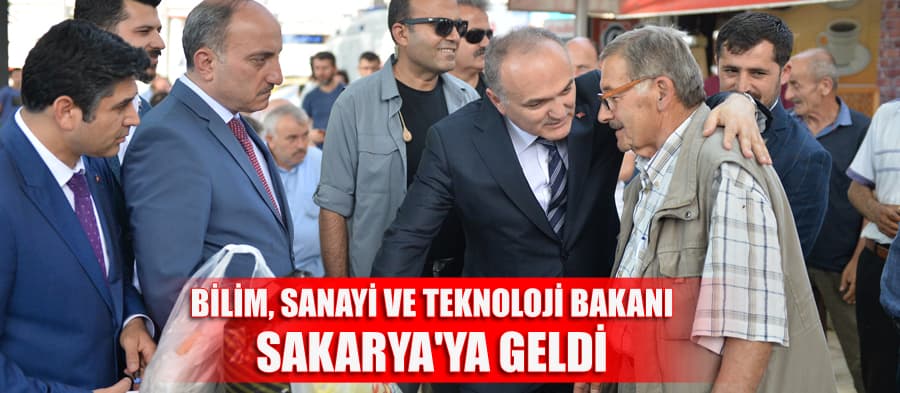 Bilim, Sanayi ve Teknoloji Bakanı Sakarya'ya geldi