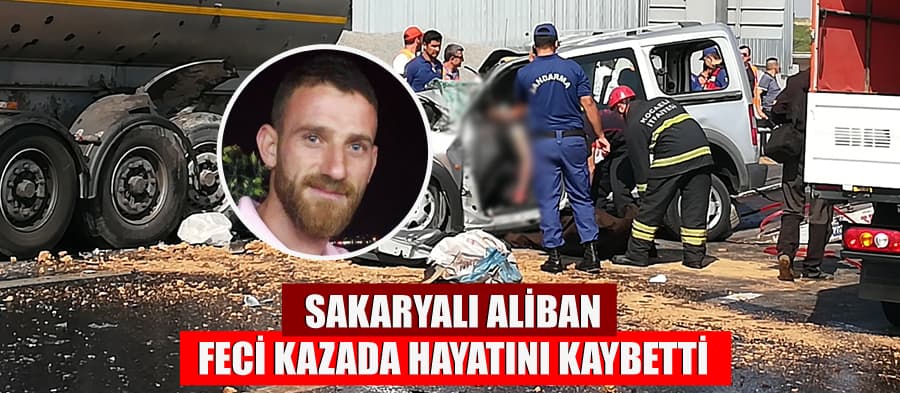 Sakaryalı Aliban, feci kazada hayatını kaybetti