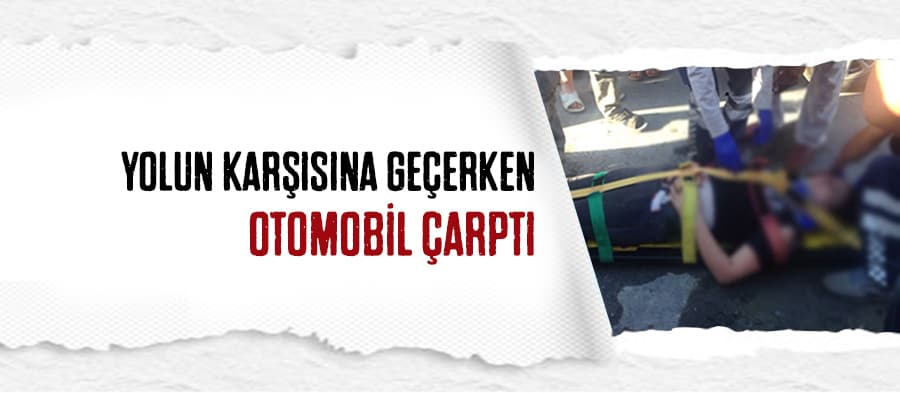 Yolun karşısına geçen kadına otomobil çarptı