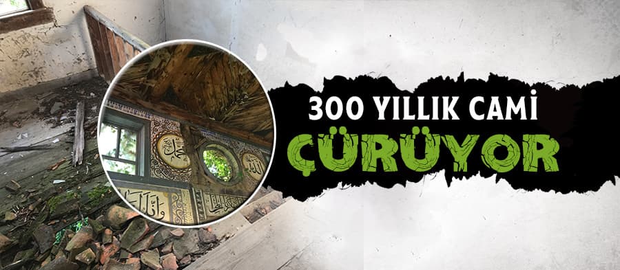 300 yıllık cami çürüyor 
