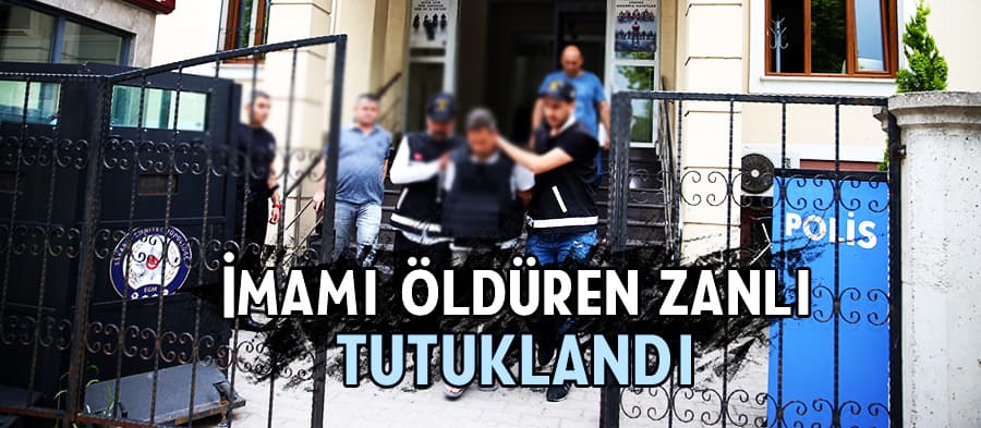 İmamı öldüren zanlı tutuklandı