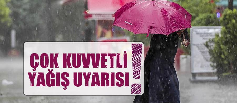 Çok kuvvetli sağanak yağış uyarısı 