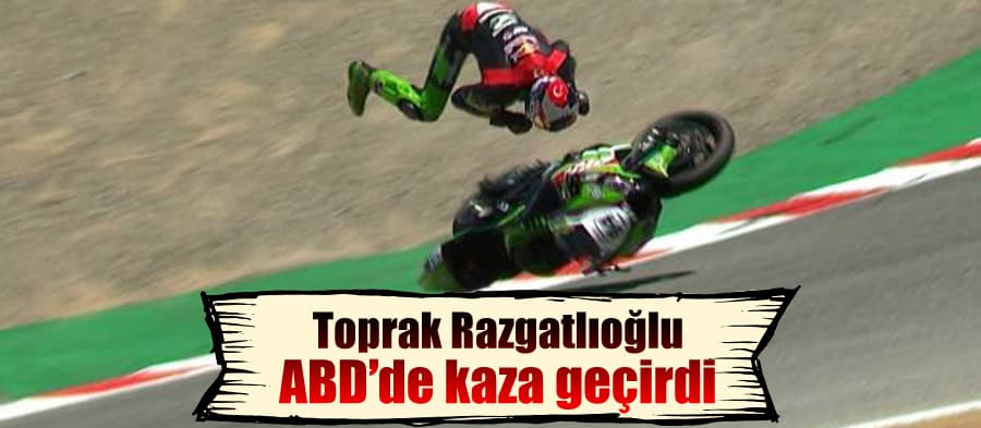 Toprak Razgatlıoğlu, ABD'deki yarışta kaza geçirdi