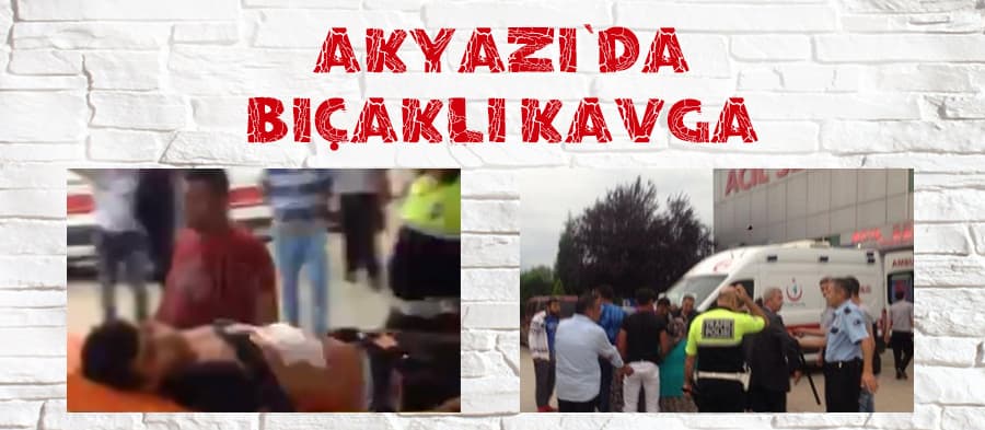 Akyazı'da bıçaklı kavga
