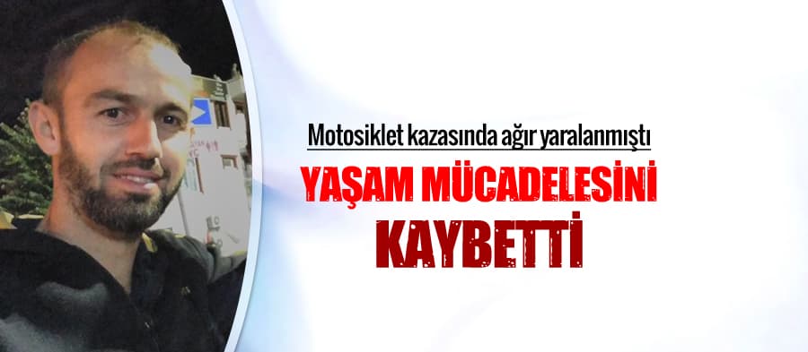 3 aylık yaşam mücadelesini kaybetti