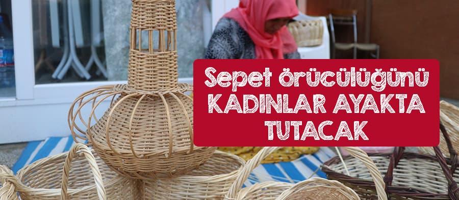 Sepet örücülüğünü kadınlar ayakta tutacak