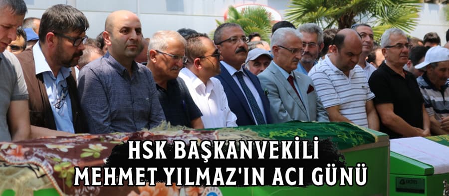 HSK Başkanvekili Mehmet Yılmaz'ın acı günü